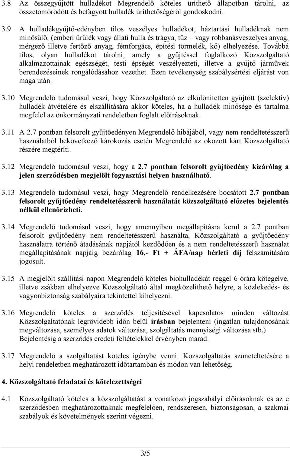 anyag, fémforgács, építési törmelék, kő) elhelyezése.