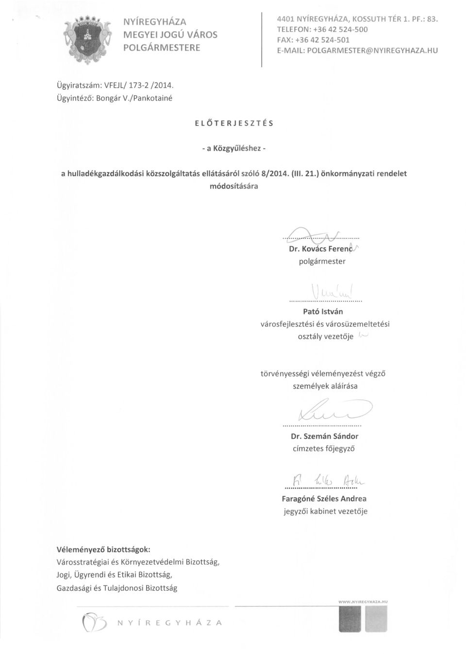 Kovács Feren polgármester f \."",,' I Pató István városfejlesztési és városüzemeltetési osztály vezetője 1,-, törvényességi véleményezést végző személyek aláírása ~. Dr.