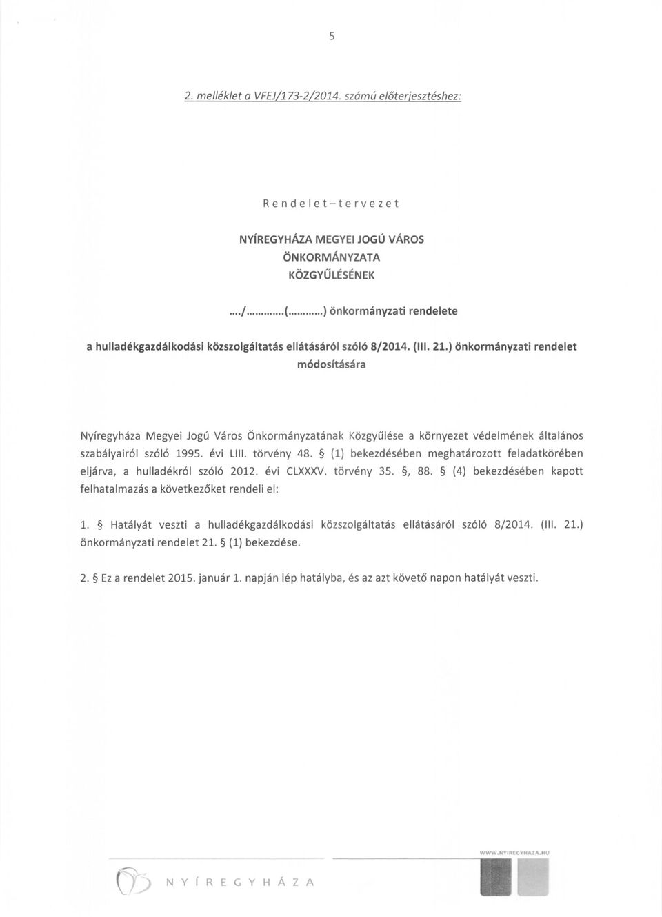 ) önkormányzati rendelet módosítására Nyíregyháza Megyei Jogú Város Önkormányzatának Közgyűlése a környezet védelmének általános szabályairól szóló 1995. évi LIII. törvény 48.