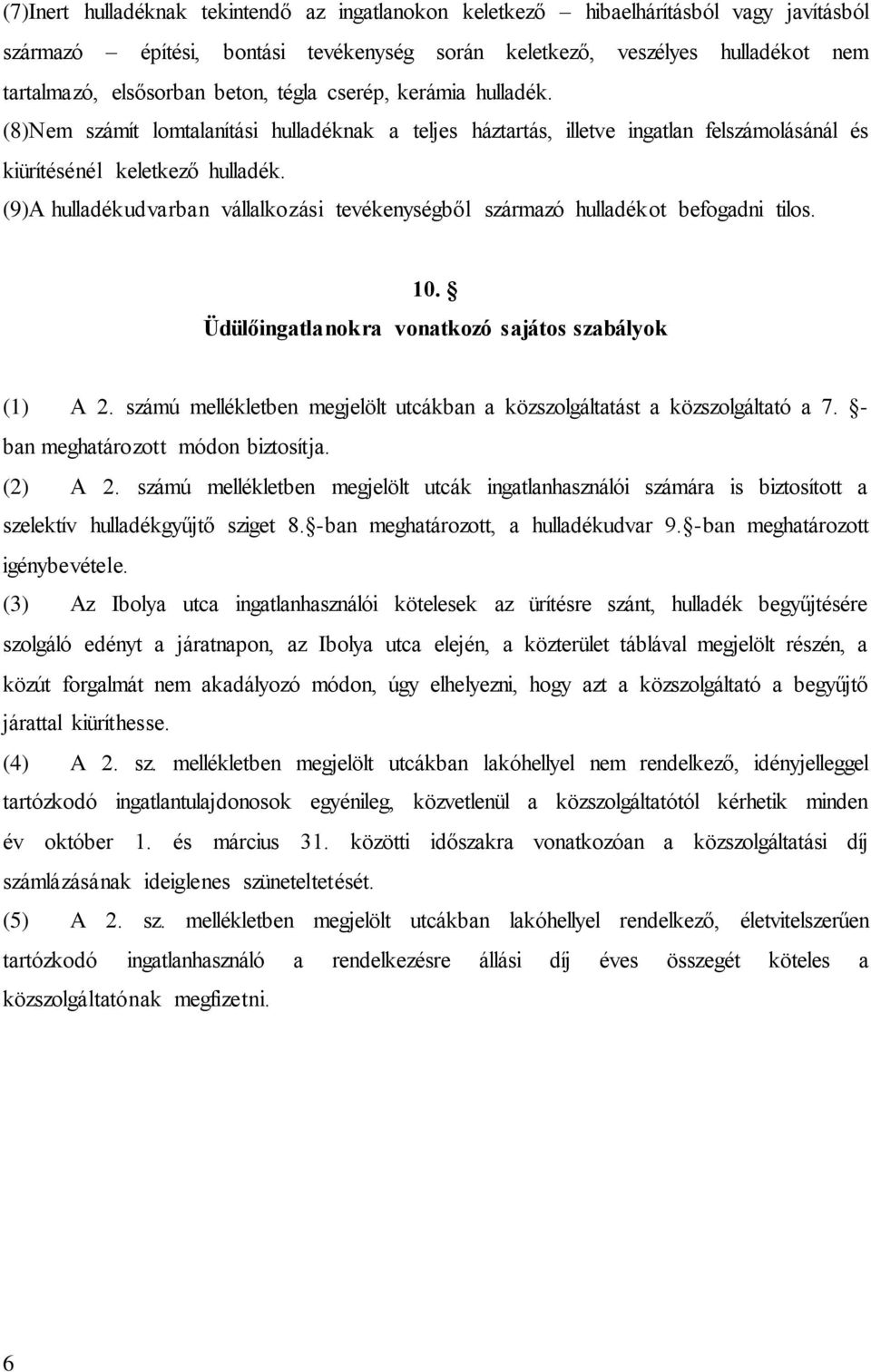 (9)A hulladékudvarban vállalkozási tevékenységből származó hulladékot befogadni tilos. 10. Üdülőingatlanokra vonatkozó sajátos szabályok (1) A 2.