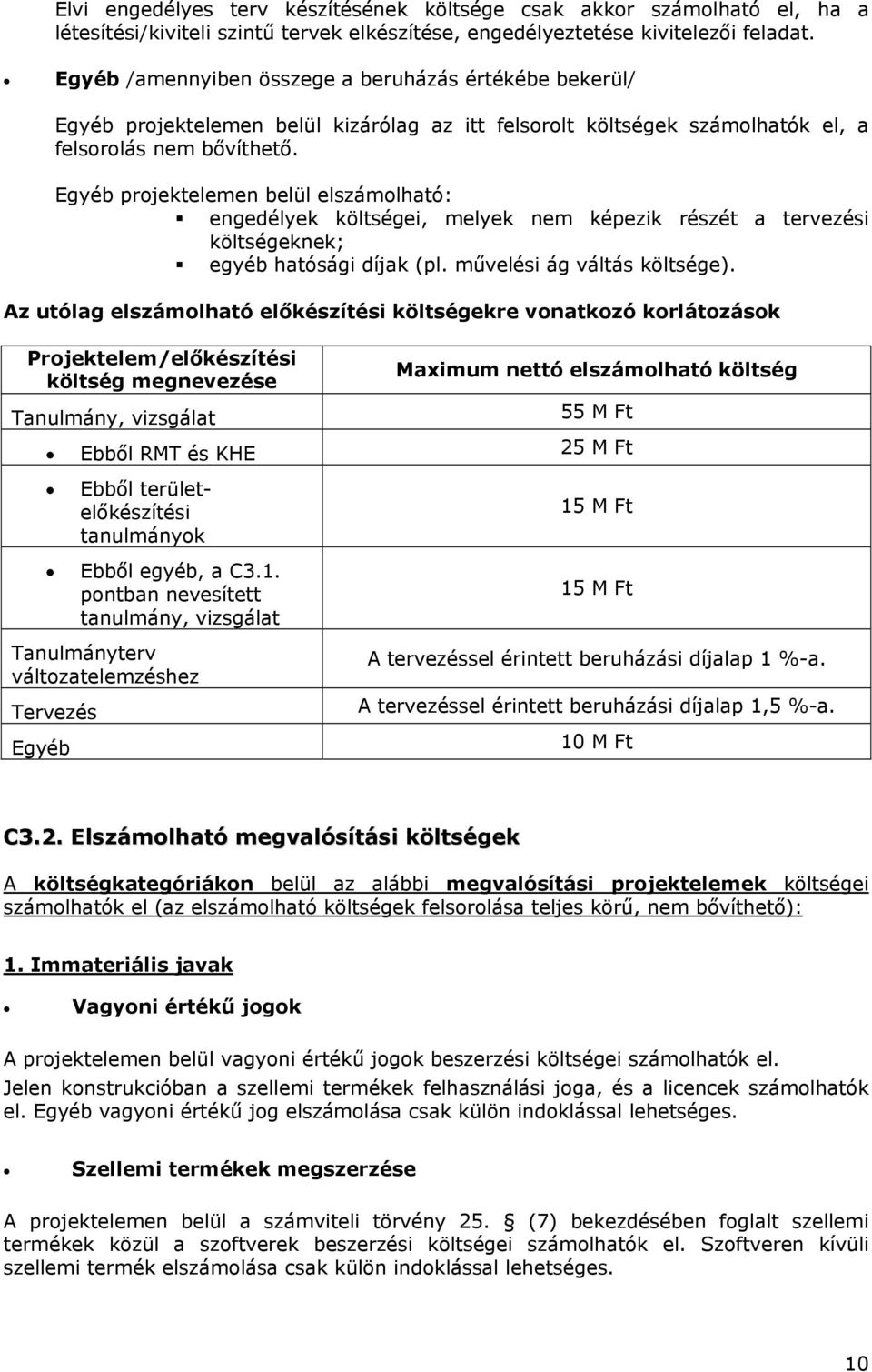 Egyéb projektelemen belül elszámolható: engedélyek költségei, melyek nem képezik részét a tervezési költségeknek; egyéb hatósági díjak (pl. művelési ág váltás költsége).