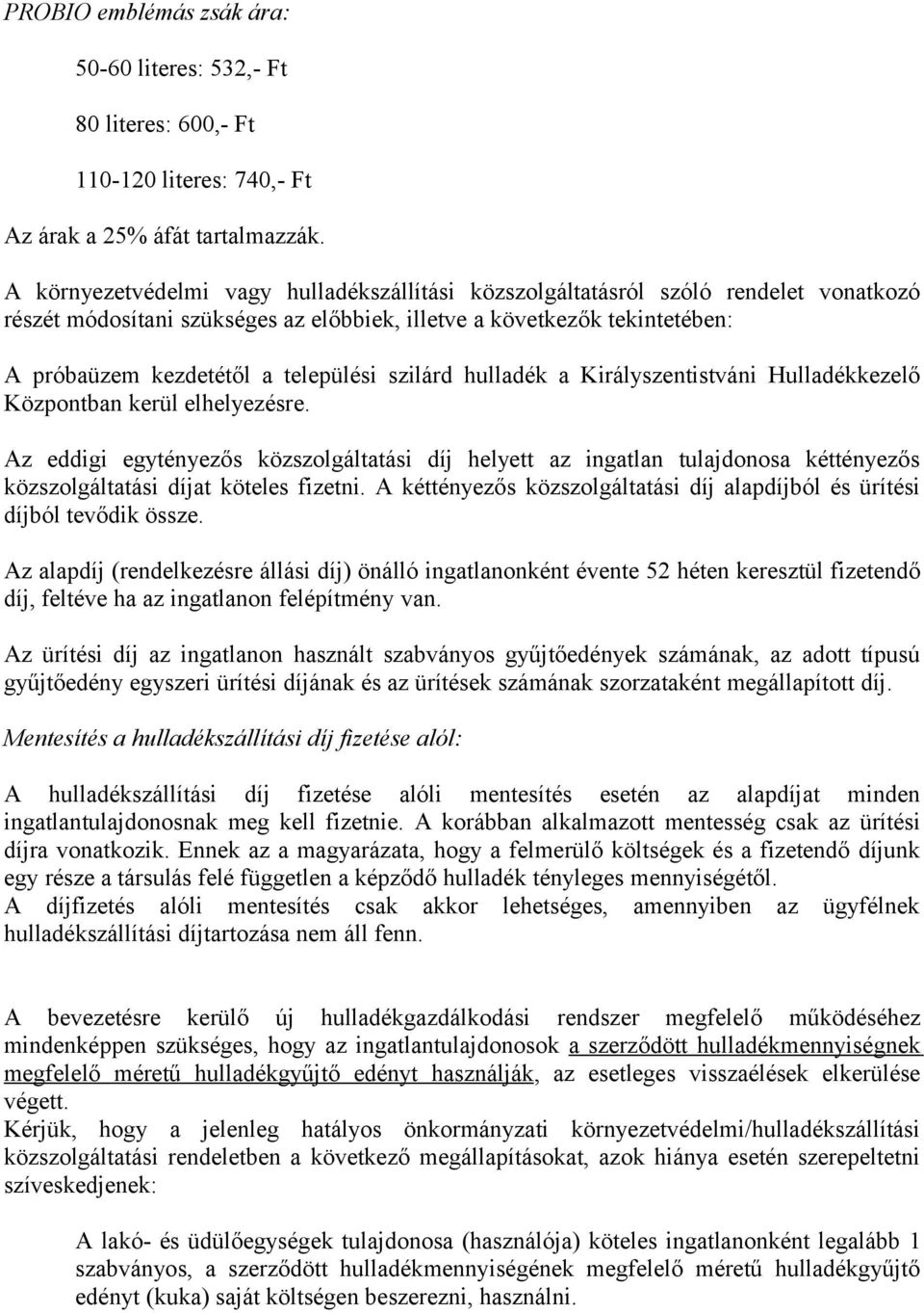 szilárd hulladék a Királyszentistváni Hulladékkezelő Központban kerül elhelyezésre.