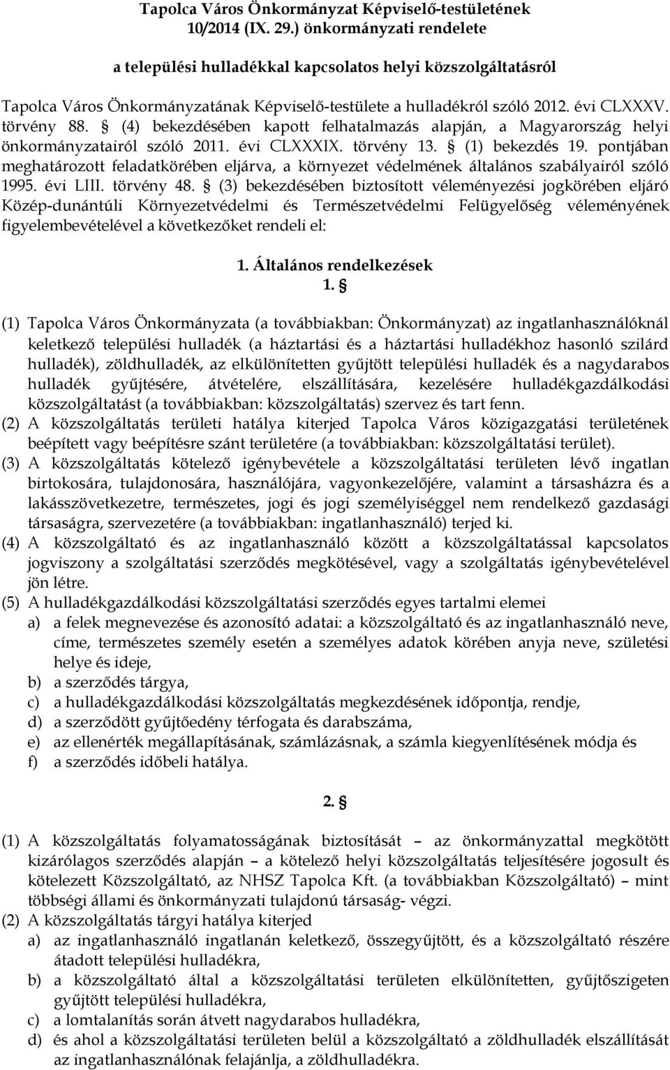 (4) bekezdésében kapott felhatalmazás alapján, a Magyarország helyi önkormányzatairól szóló 2011. évi CLXXXIX. törvény 13. (1) bekezdés 19.