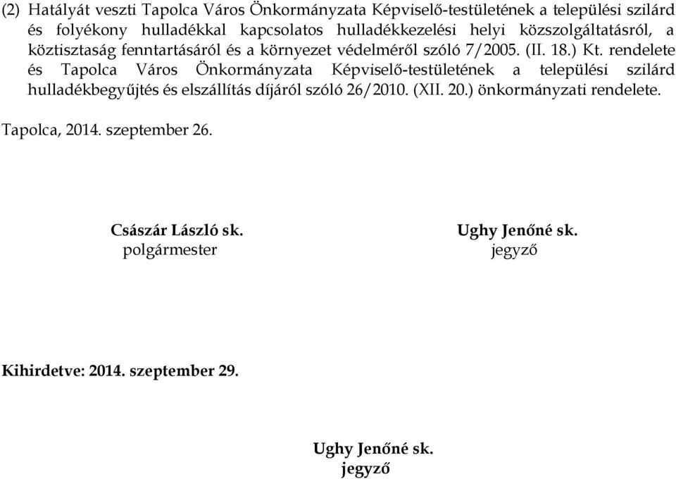 rendelete és Tapolca Város Önkormányzata Képviselő-testületének a települési szilárd hulladékbegyűjtés és elszállítás díjáról szóló 26/2010.