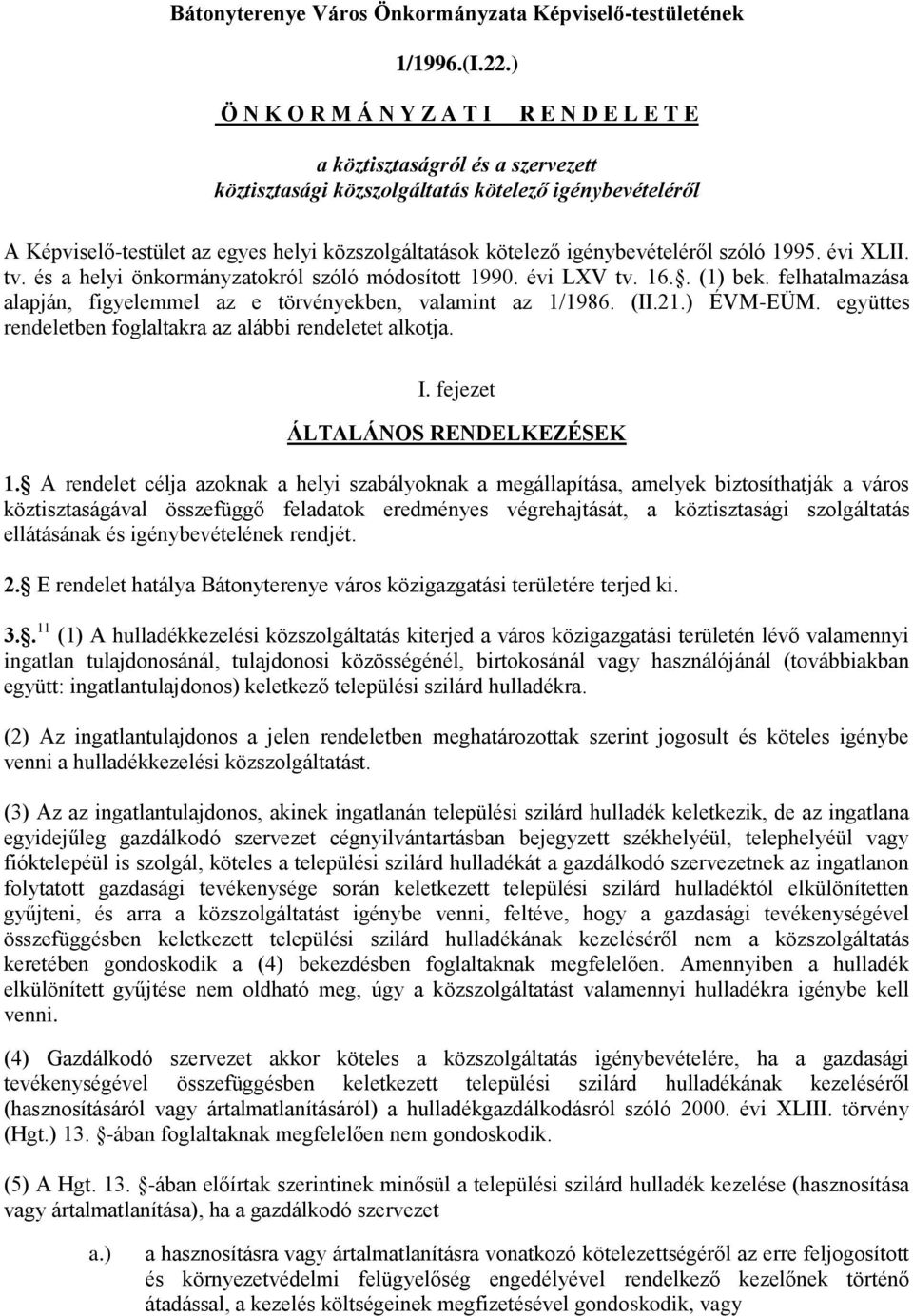 igénybevételéről szóló 1995. évi XLII. tv. és a helyi önkormányzatokról szóló módosított 1990. évi LXV tv. 16.. (1) bek. felhatalmazása alapján, figyelemmel az e törvényekben, valamint az 1/1986. (II.