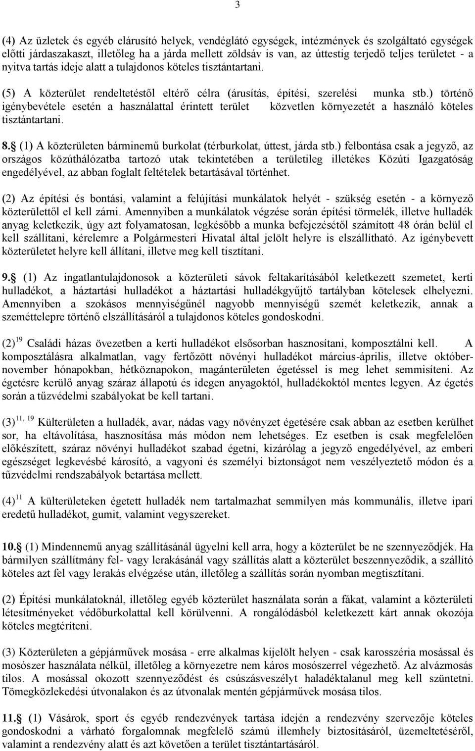 ) történő igénybevétele esetén a használattal érintett terület közvetlen környezetét a használó köteles tisztántartani. 8. (1) A közterületen bárminemű burkolat (térburkolat, úttest, járda stb.