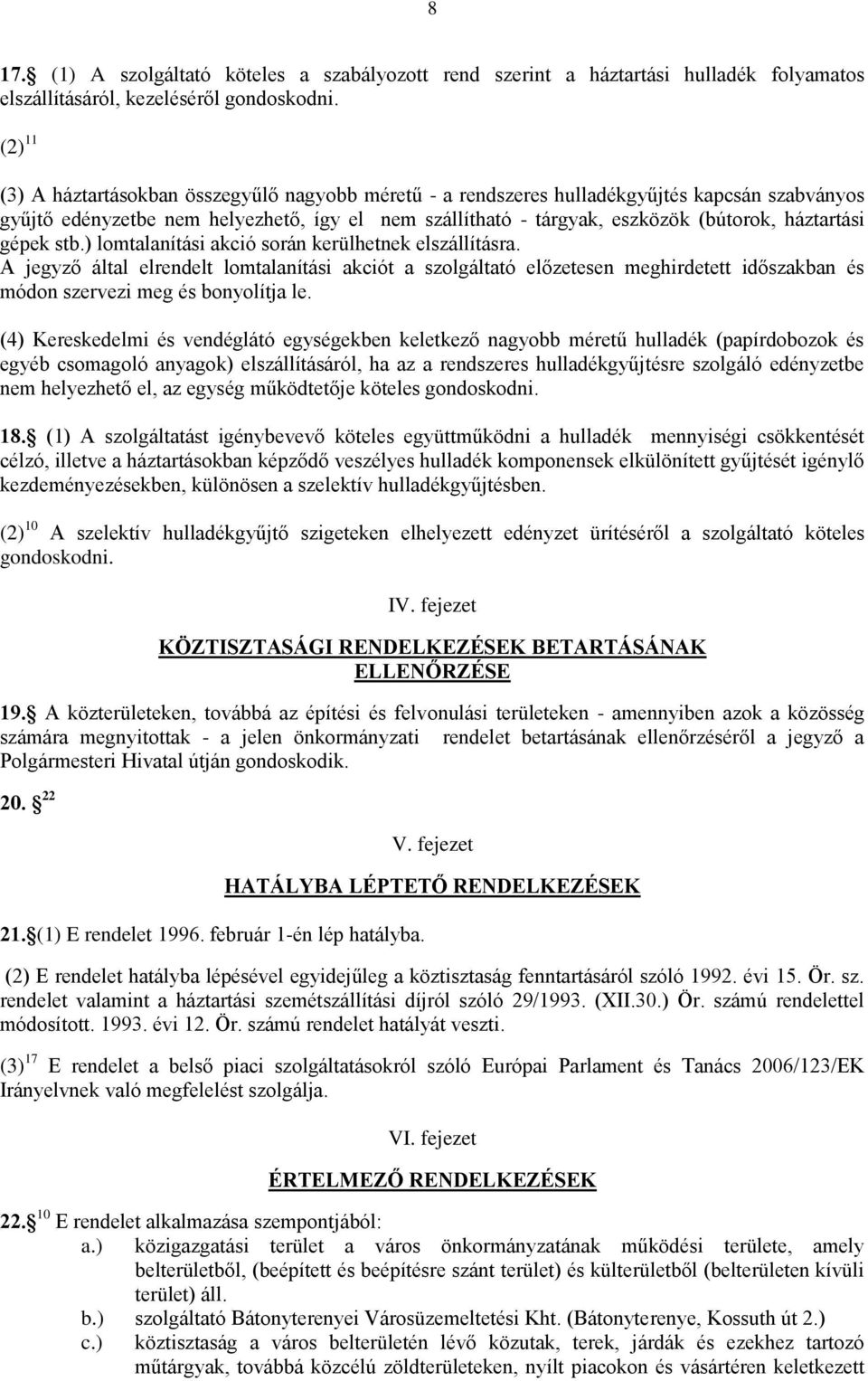 háztartási gépek stb.) lomtalanítási akció során kerülhetnek elszállításra.