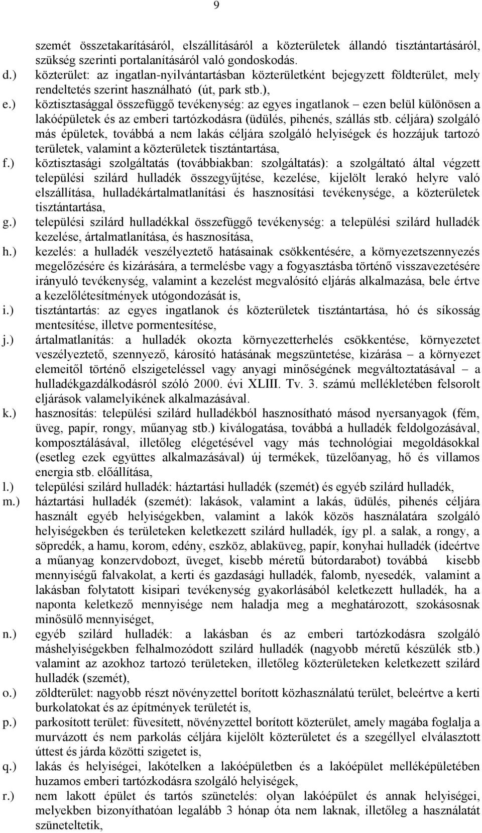 ), köztisztasággal összefüggő tevékenység: az egyes ingatlanok ezen belül különösen a lakóépületek és az emberi tartózkodásra (üdülés, pihenés, szállás stb.