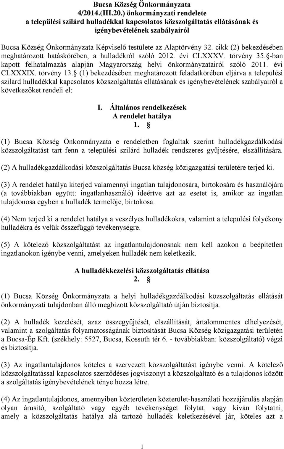 ) önkormányzati rendelete a települési szilárd hulladékkal kapcsolatos közszolgáltatás ellátásának és igénybevételének szabályairól Bucsa Község Önkormányzata Képviselő testülete az Alaptörvény 32.