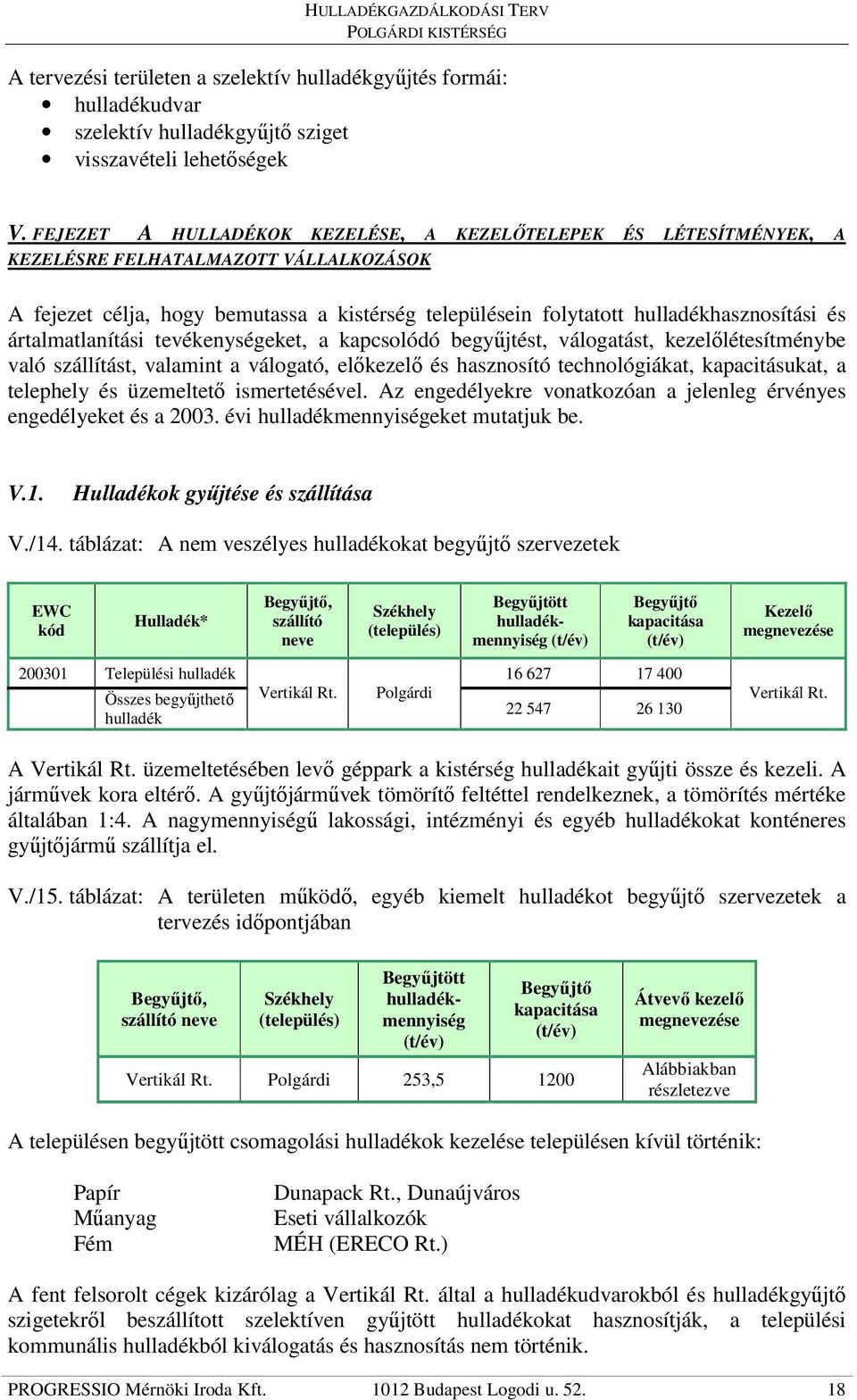 ártalmatlanítási tevékenységeket, a kapcsolódó begyőjtést, válogatást, kezelılétesítménybe való szállítást, valamint a válogató, elıkezelı és hasznosító technológiákat, kapacitásukat, a telephely és