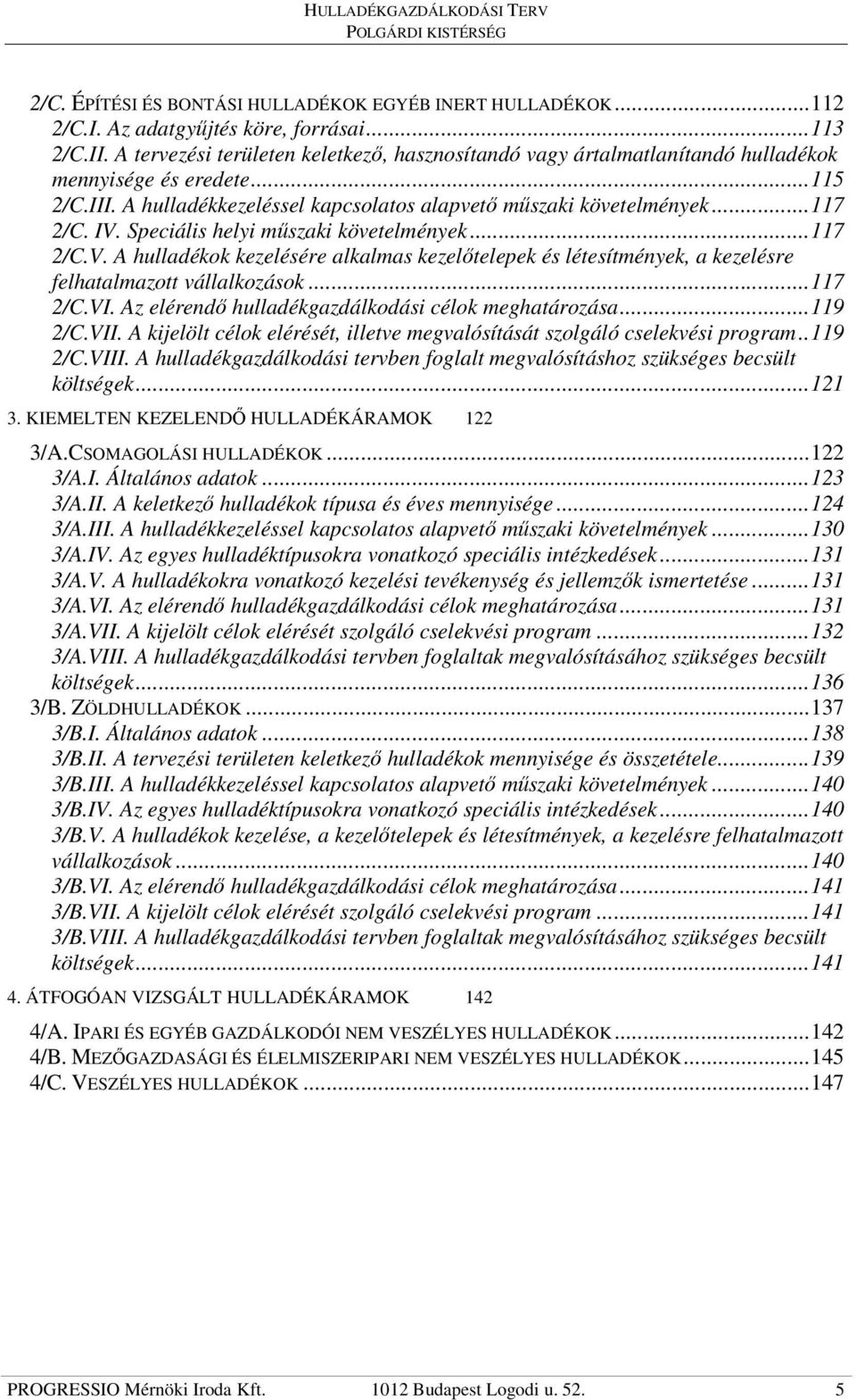 Speciális helyi mőszaki követelmények...117 2/C.V. A hulladékok kezelésére alkalmas kezelıtelepek és létesítmények, a kezelésre felhatalmazott vállalkozások...117 2/C.VI.