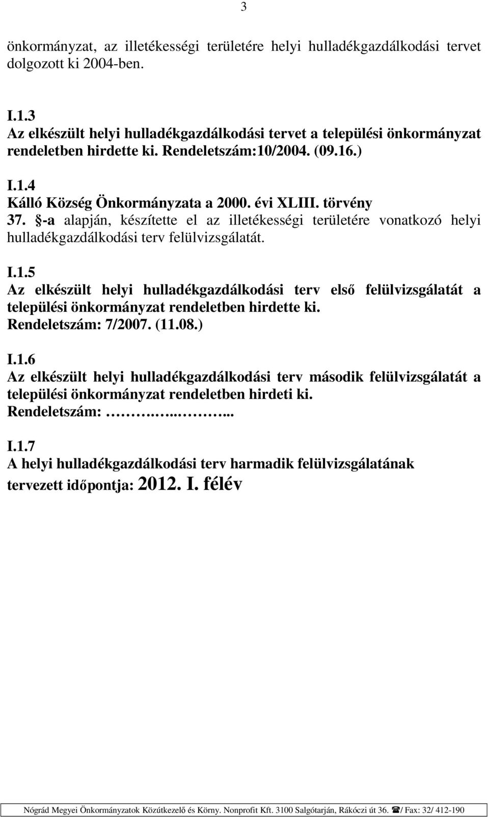 -a alapján, készítette el az illetékességi területére vonatkozó helyi hulladékgazdálkodási terv felülvizsgálatát. I.1.