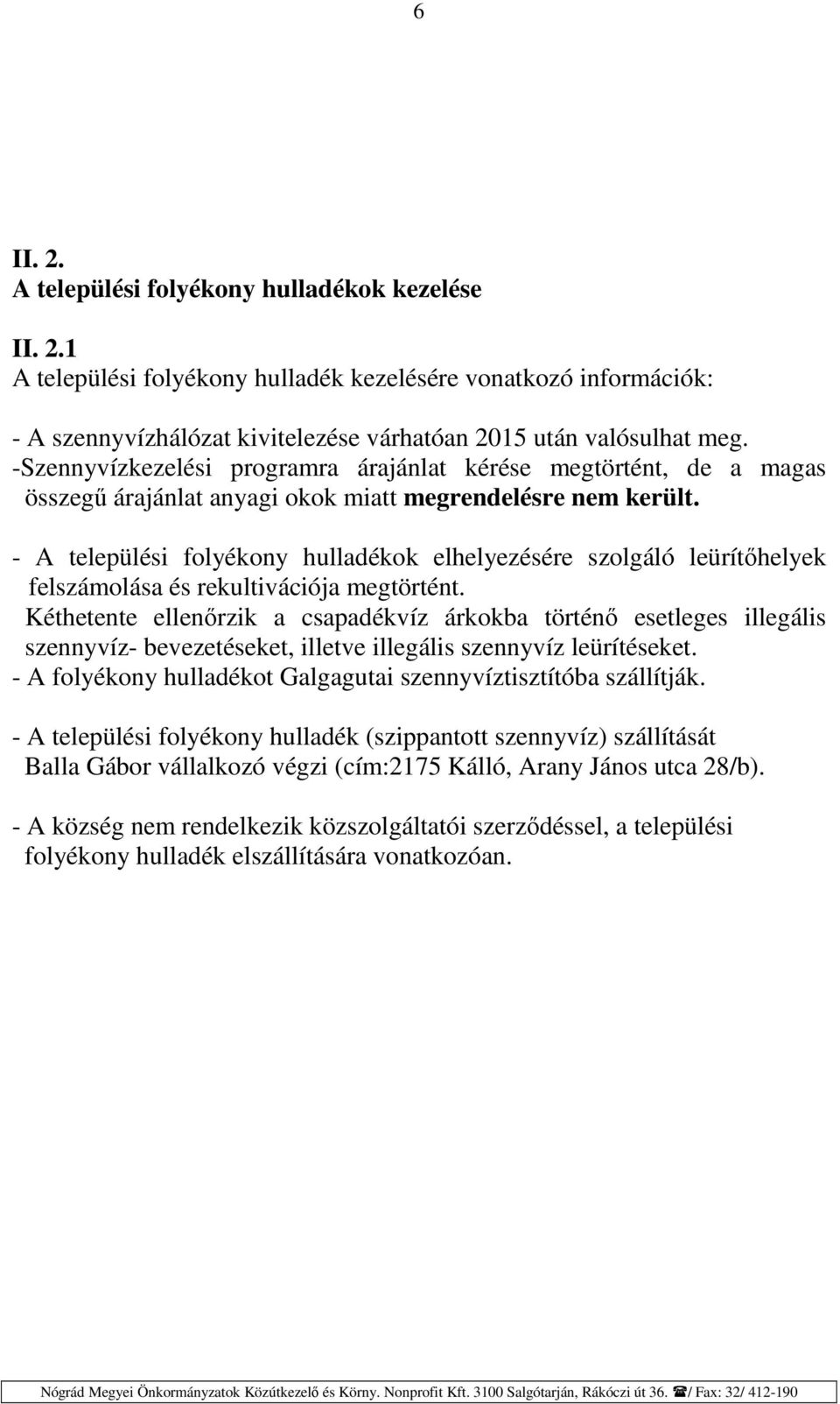 - A települési folyékony hulladékok elhelyezésére szolgáló leürítőhelyek felszámolása és rekultivációja megtörtént.