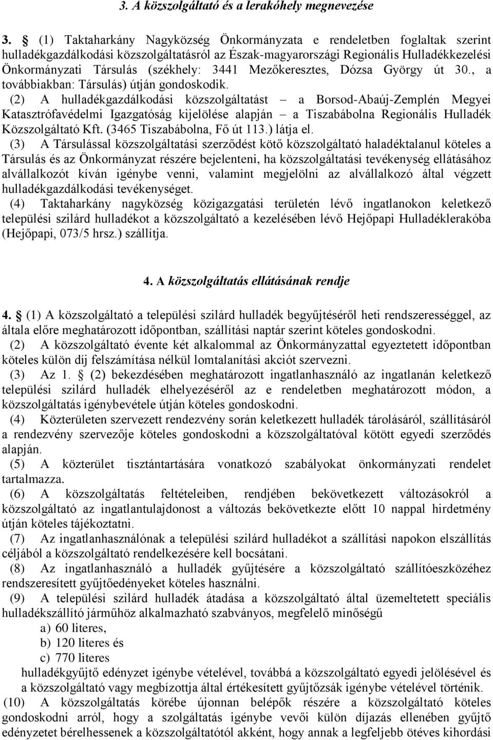 3441 Mezőkeresztes, Dózsa György út 30., a továbbiakban: Társulás) útján gondoskodik.