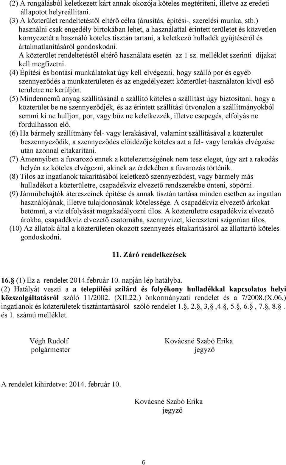 ) használni csak engedély birtokában lehet, a használattal érintett területet és közvetlen környezetét a használó köteles tisztán tartani, a keletkező hulladék gyűjtéséről és ártalmatlanításáról