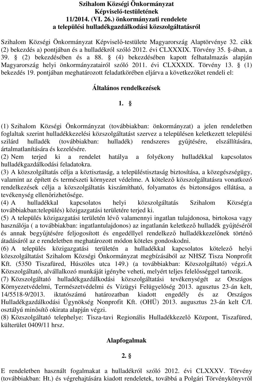 cikk (2) bekezdés a) pontjában és a hulladékról szóló 2012. évi CLXXXIX. Törvény 35. -ában, a 39. (2) bekezdésében és a 88.