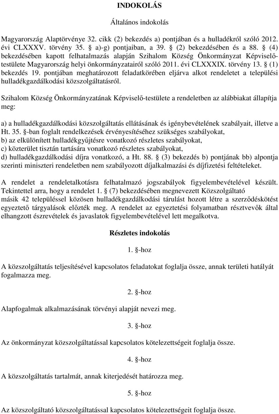 pontjában meghatározott feladatkörében eljárva alkot rendeletet a települési hulladékgazdálkodási közszolgáltatásról.