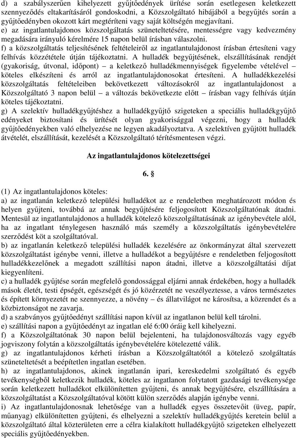 e) az ingatlantulajdonos közszolgáltatás szüneteltetésére, mentességre vagy kedvezmény megadására irányuló kérelmére 15 napon belül írásban válaszolni.