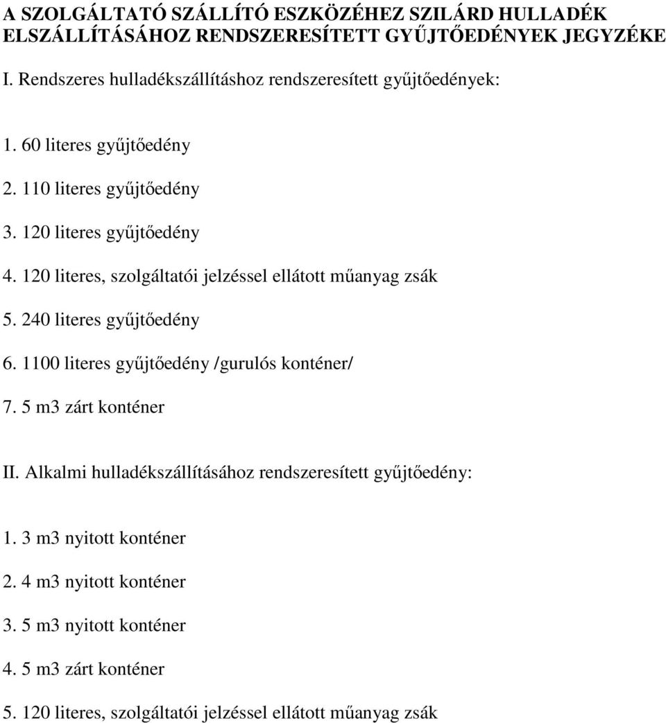 120 literes, szolgáltatói jelzéssel ellátott műanyag zsák 5. 240 literes gyűjtőedény 6. 1100 literes gyűjtőedény /gurulós konténer/ 7. 5 m3 zárt konténer II.