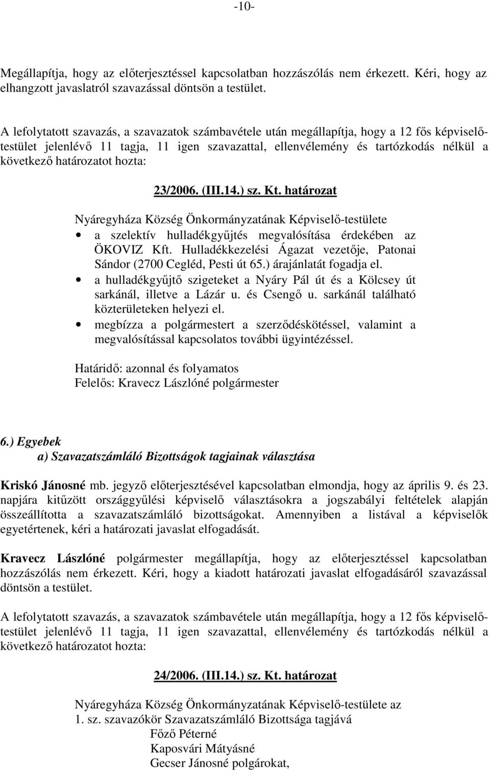 a hulladékgyőjtı szigeteket a Nyáry Pál út és a Kölcsey út sarkánál, illetve a Lázár u. és Csengı u. sarkánál található közterületeken helyezi el.