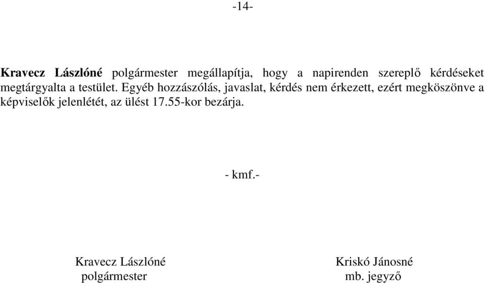 Egyéb hozzászólás, javaslat, kérdés nem érkezett, ezért megköszönve a