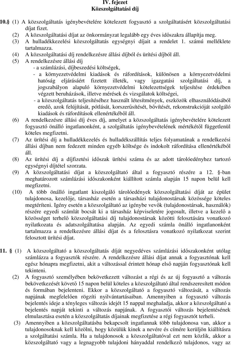 (4) A közszolgáltatási díj rendelkezésre állási díjból és ürítési díjból áll.