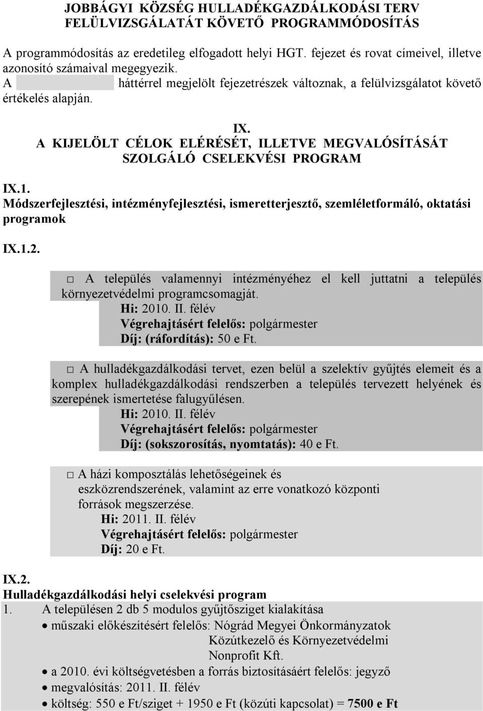 A KIJELÖLT CÉLOK ELÉRÉSÉT, ILLETVE MEGVALÓSÍTÁSÁT SZOLGÁLÓ CSELEKVÉSI PROGRAM IX.1. Módszerfejlesztési, intézményfejlesztési, ismeretterjesztő, szemléletformáló, oktatási programok IX.1.2.