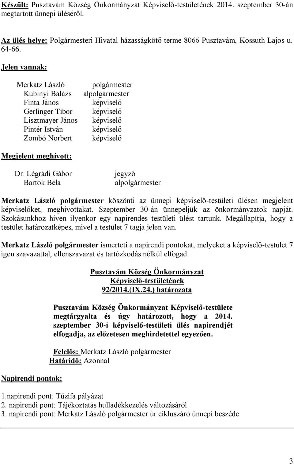 Légrádi Gábor Bartók Béla jegyző alpolgármester Merkatz László polgármester köszönti az ünnepi -testületi ülésen megjelent ket, meghívottakat. Szeptember 30-án ünnepeljük az önkormányzatok napját.