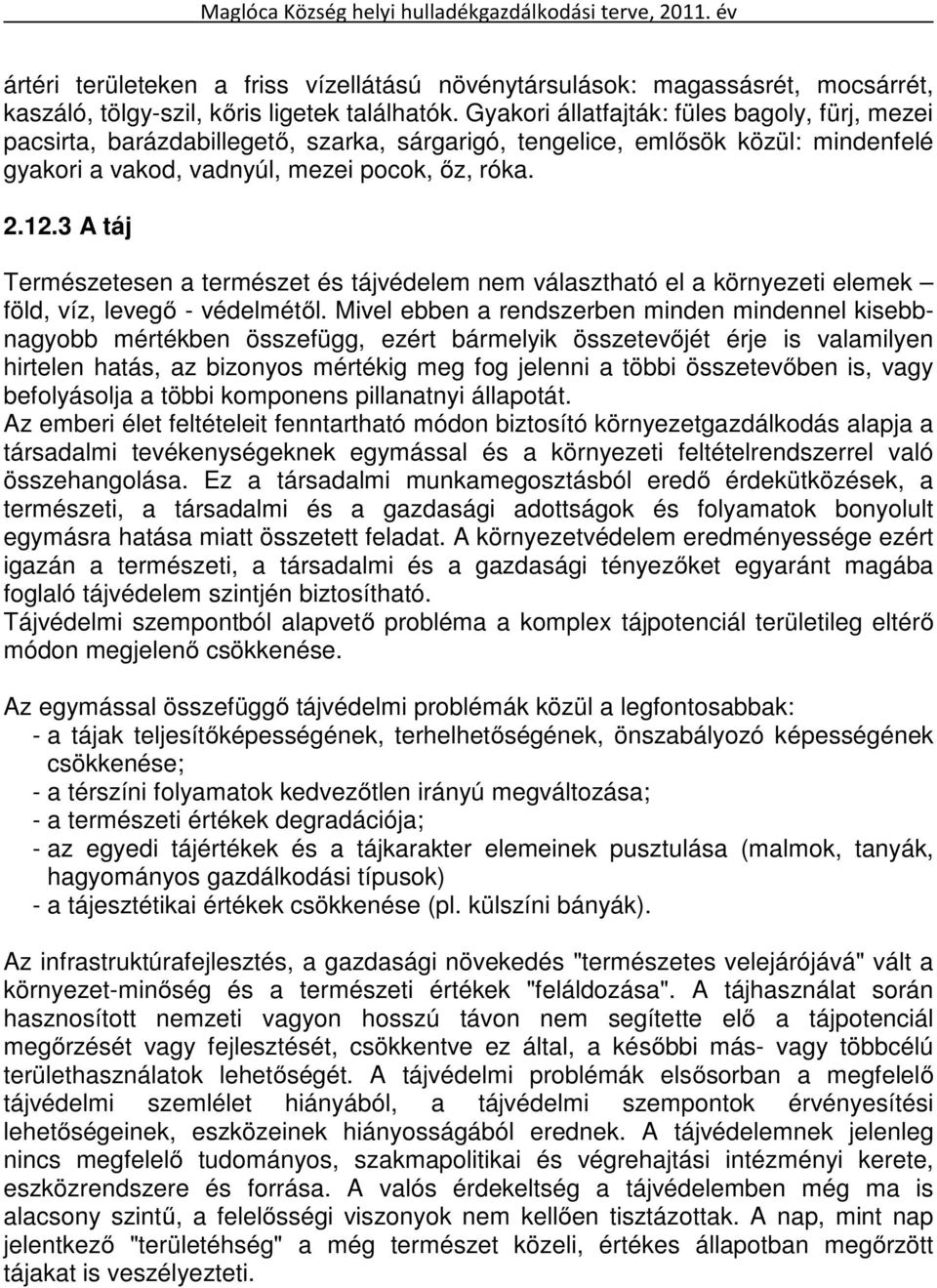 3 A táj Természetesen a természet és tájvédelem nem választható el a környezeti elemek föld, víz, levegő - védelmétől.