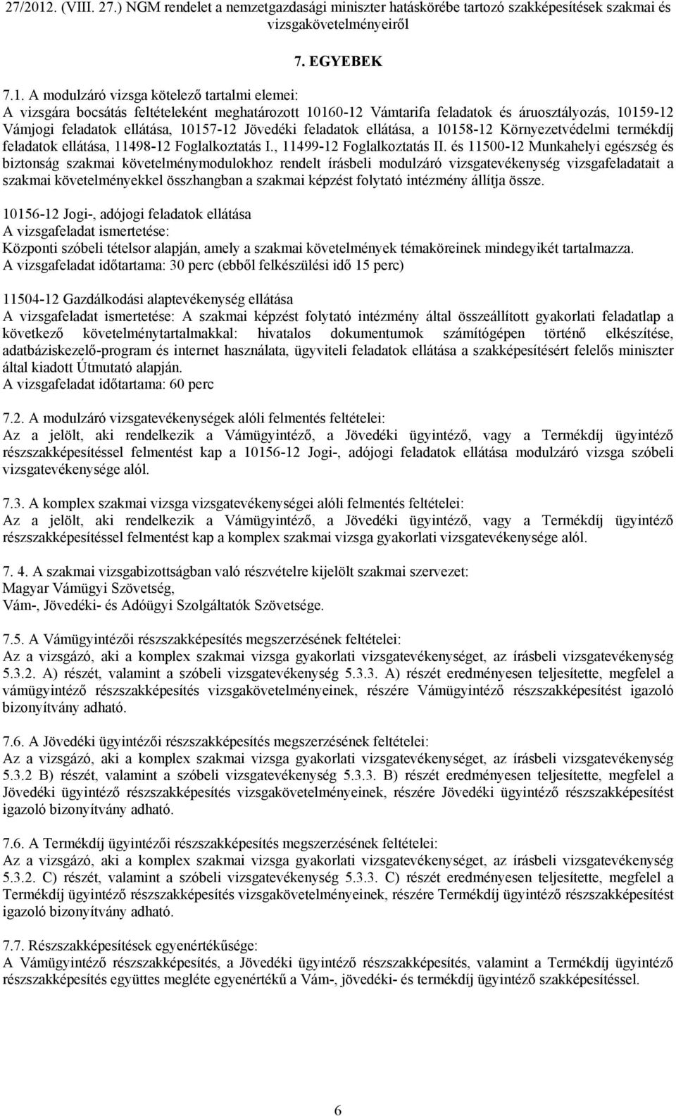 feladatok ellátása, a 10158-12 Környezetvédelmi termékdíj feladatok ellátása, 11498-12 Foglalkoztatás I., 11499-12 Foglalkoztatás II.