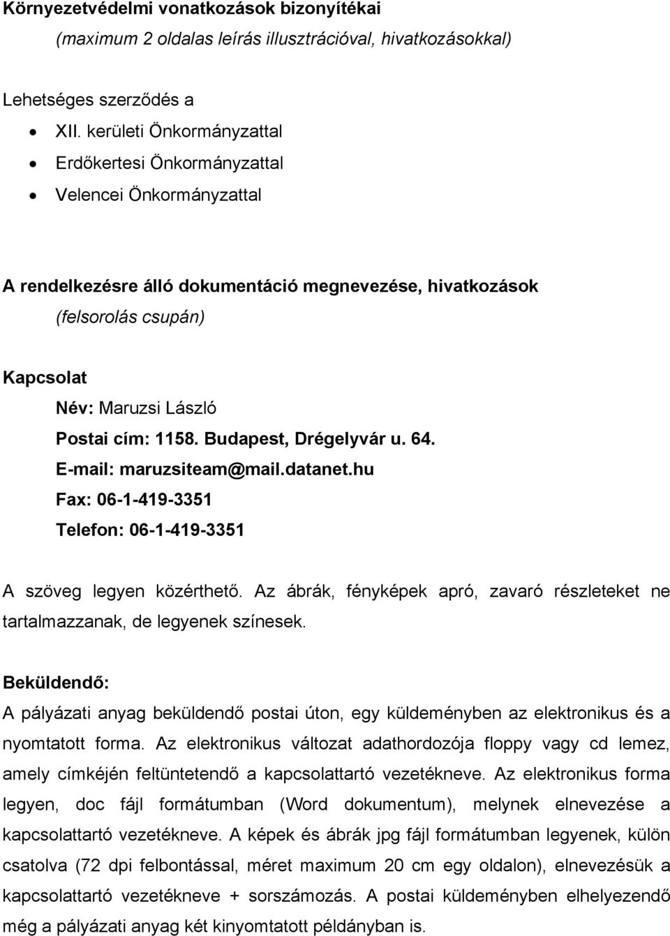 1158. Budapest, Drégelyvár u. 64. E-mail: maruzsiteam@mail.datanet.hu Fax: 06-1-419-3351 Telefon: 06-1-419-3351 A szöveg legyen közérthető.