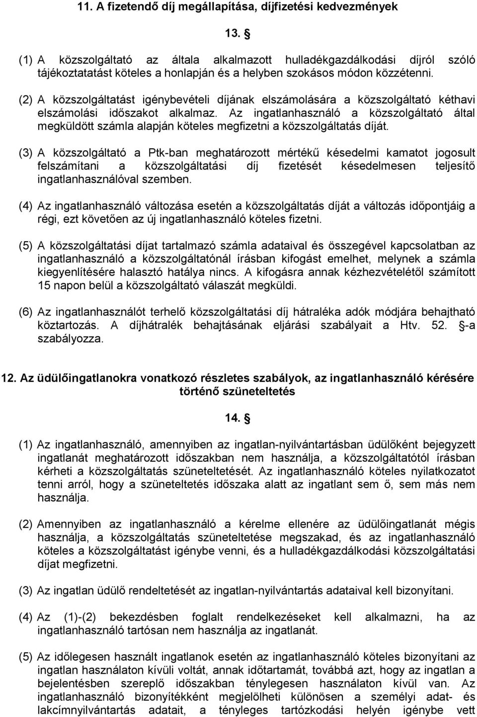 (2) A közszolgáltatást igénybevételi díjának elszámolására a közszolgáltató kéthavi elszámolási időszakot alkalmaz.