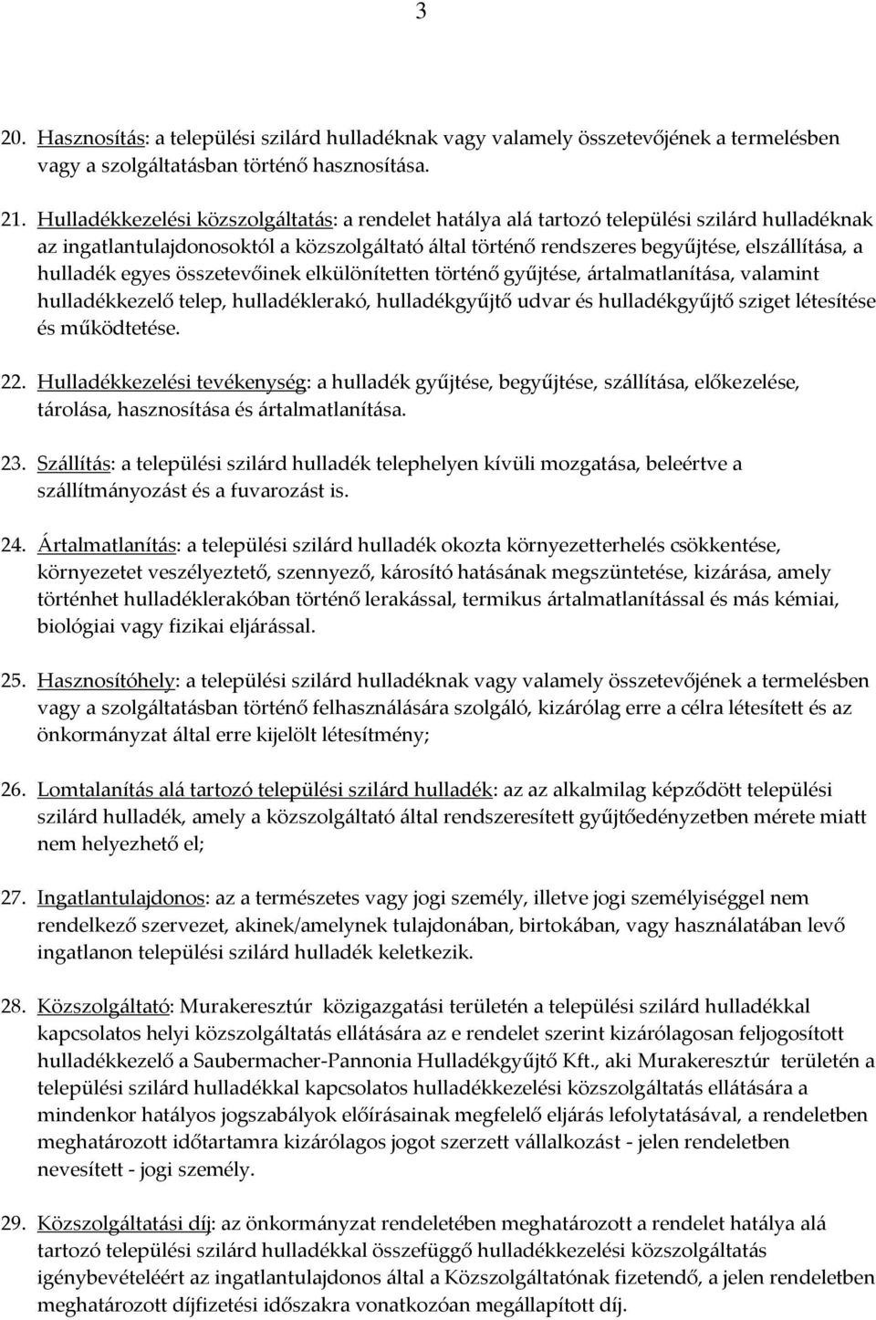 hulladék egyes összetevőinek elkülönítetten történő gyűjtése, ártalmatlanítása, valamint hulladékkezelő telep, hulladéklerakó, hulladékgyűjtő udvar és hulladékgyűjtő sziget létesítése és működtetése.