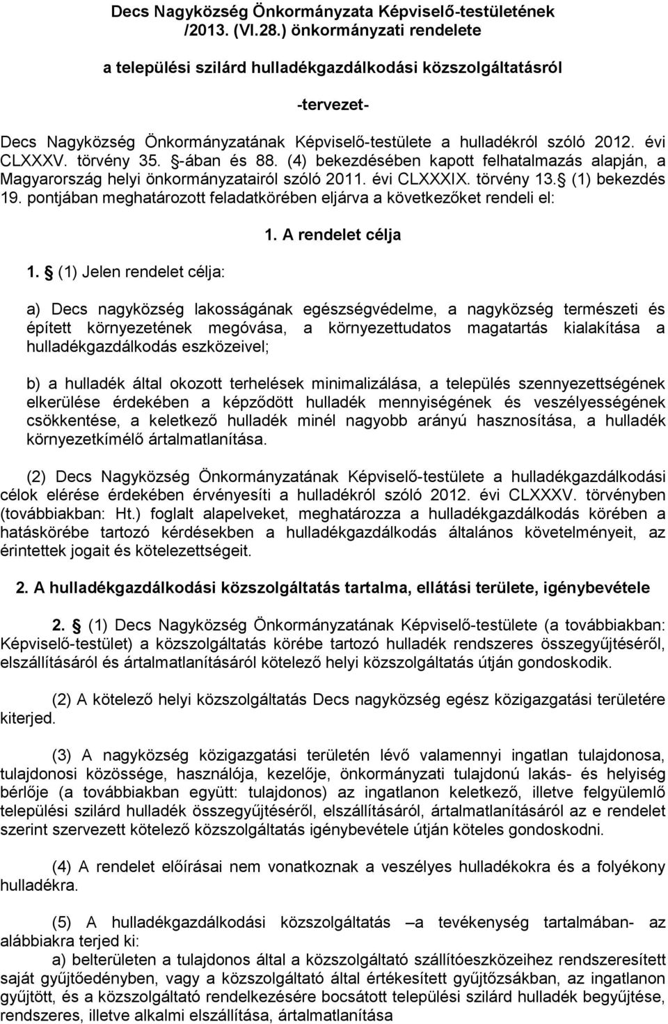 -ában és 88. (4) bekezdésében kapott felhatalmazás alapján, a Magyarország helyi önkormányzatairól szóló 2011. évi CLXXXIX. törvény 13. (1) bekezdés 19.