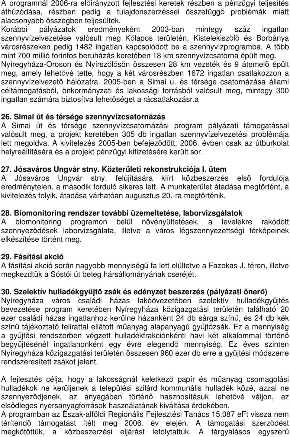 szennyvízprogramba. A több mint 700 millió forintos beruházás keretében 18 km szennyvízcsatorna épült meg.