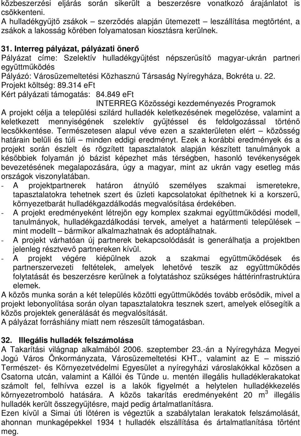 Interreg pályázat, pályázati önerő Pályázat címe: Szelektív hulladékgyűjtést népszerűsítő magyar-ukrán partneri együttműködés Pályázó: Városüzemeltetési Közhasznú Társaság Nyíregyháza, Bokréta u. 22.