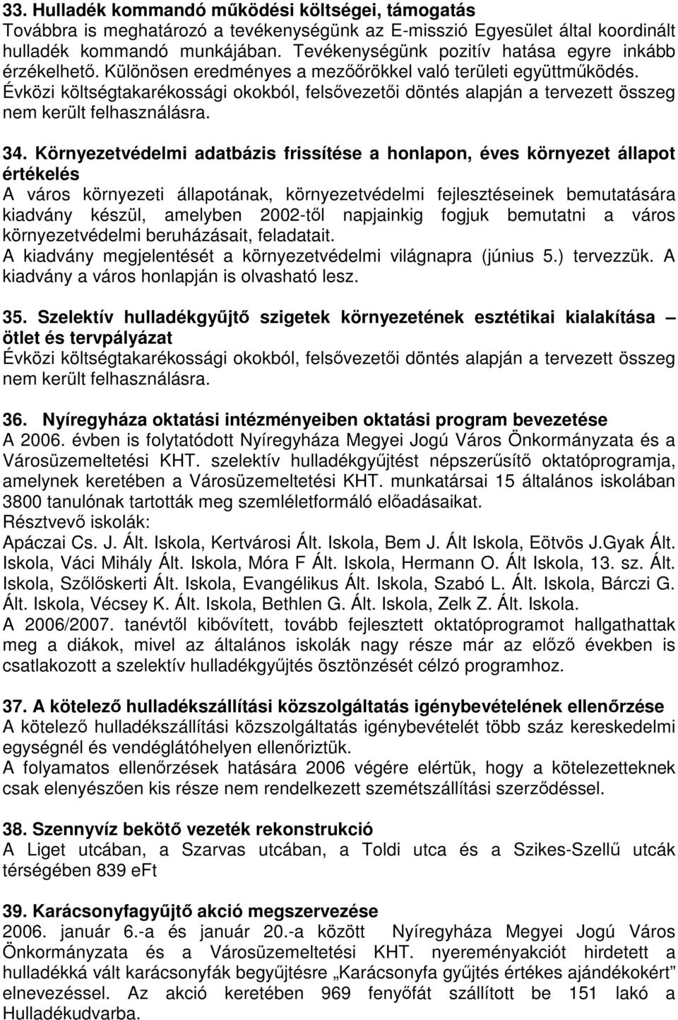 Évközi költségtakarékossági okokból, felsővezetői döntés alapján a tervezett összeg nem került felhasználásra. 34.