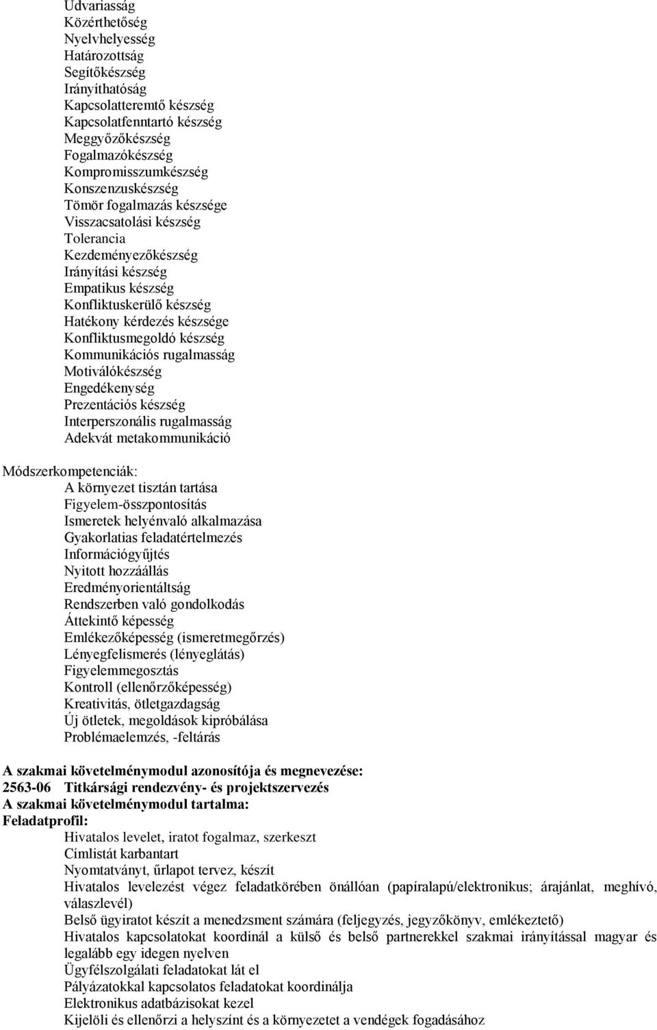 Konfliktusmegoldó készség Kommunikációs rugalmasság Motiválókészség Engedékenység Prezentációs készség Interperszonális rugalmasság Adekvát metakommunikáció Módszerkompetenciák: A környezet tisztán