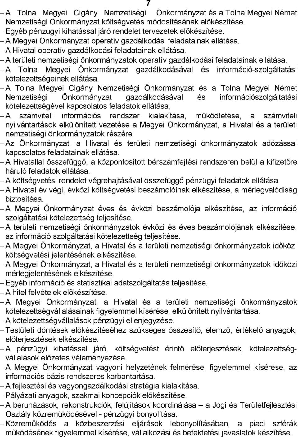 A területi nemzetiségi önkormányzatok operatív gazdálkodási feladatainak ellátása. A Tolna Megyei Önkormányzat gazdálkodásával és információ-szolgáltatási kötelezettségeinek ellátása.