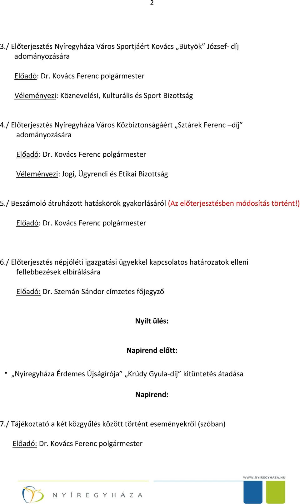 / Beszámoló átruházott hatáskörök gyakorlásáról (Az előterjesztésben módosítás történt!) 6.