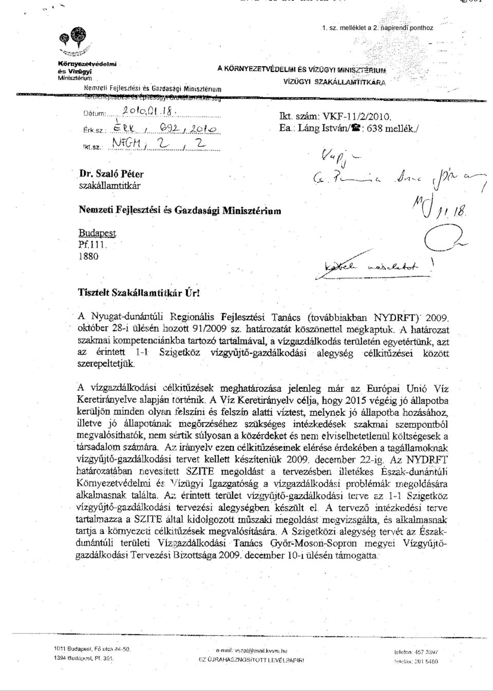 1880 Tisztelt Szalcállia,ttktitkálr Úr! A Nyisgat-duz~ Regionális Fejlesztési Tanács (továbbiakban DRFT) 2009. október 28-i ülésén hozott 91/2009 sz. határozatát köszönettel mégkaptuk.