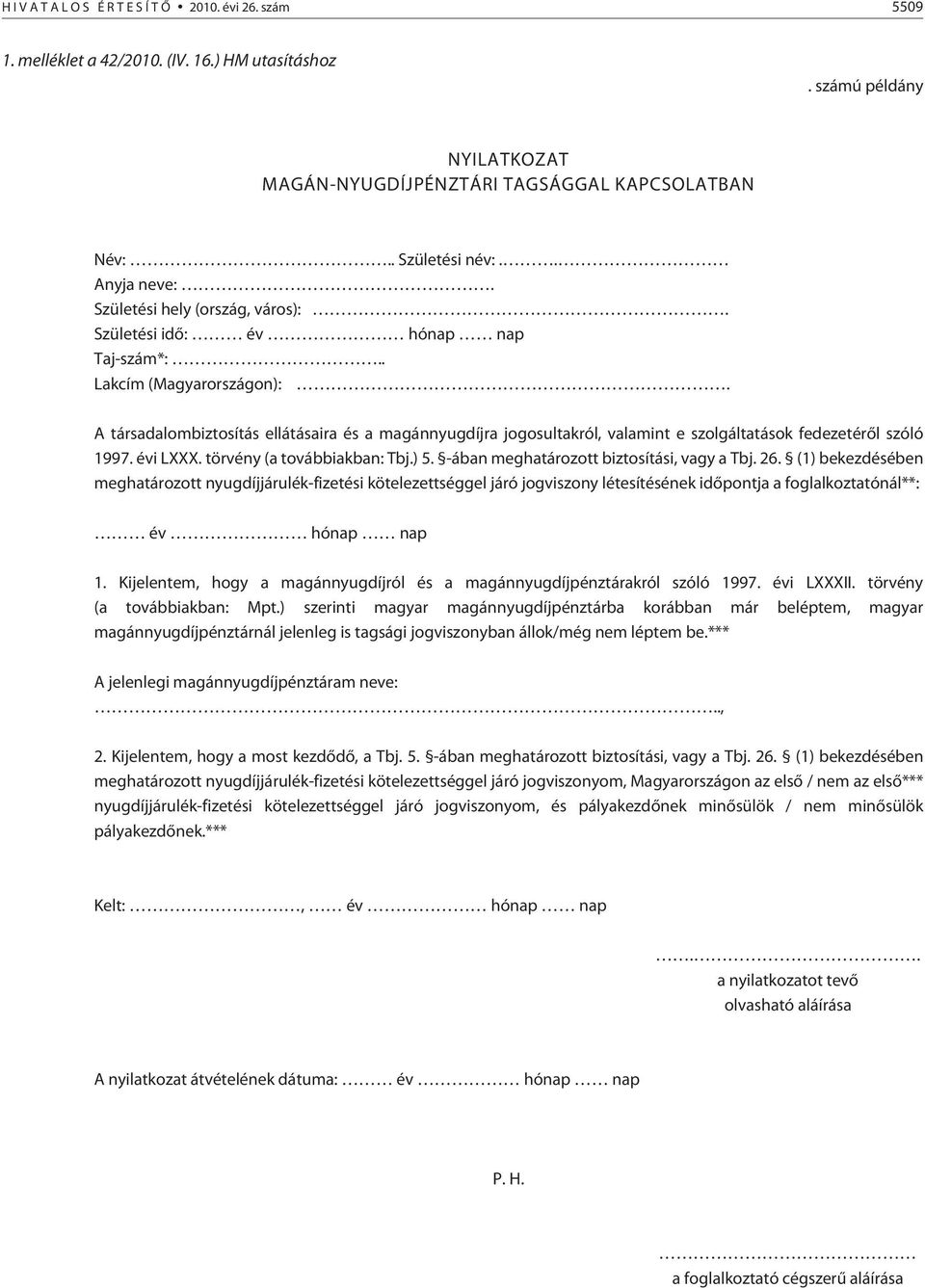 A társadalombiztosítás ellátásaira és a magánnyugdíjra jogosultakról, valamint e szolgáltatások fedezetérõl szóló 1997. évi LXXX. törvény (a továbbiakban: Tbj.) 5.