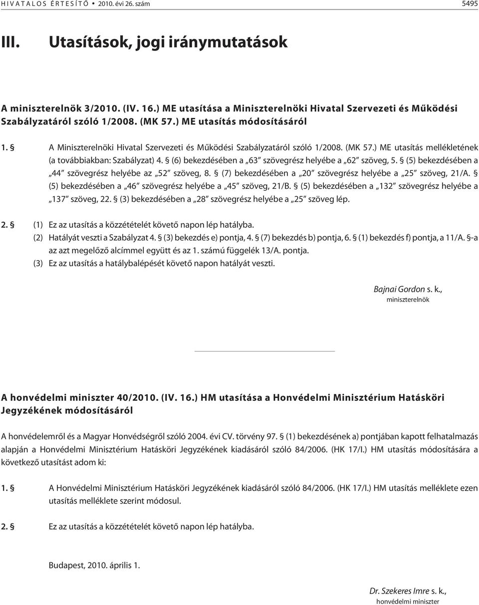 A Miniszterelnöki Hivatal Szervezeti és Mûködési Szabályzatáról szóló 1/2008. (MK 57.) ME utasítás mellékletének (a továbbiakban: Szabályzat) 4.