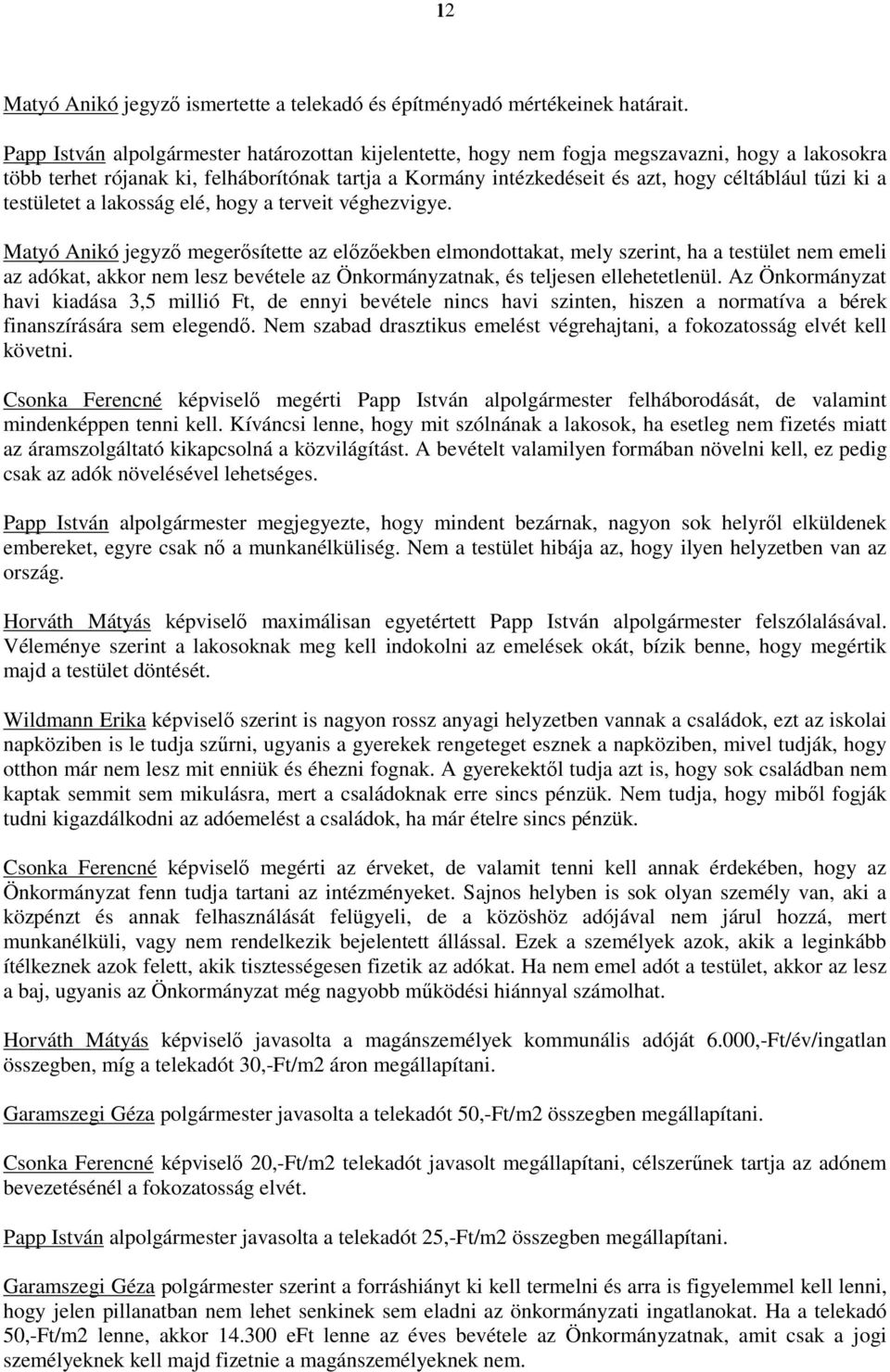 ki a testületet a lakosság elé, hogy a terveit véghezvigye.