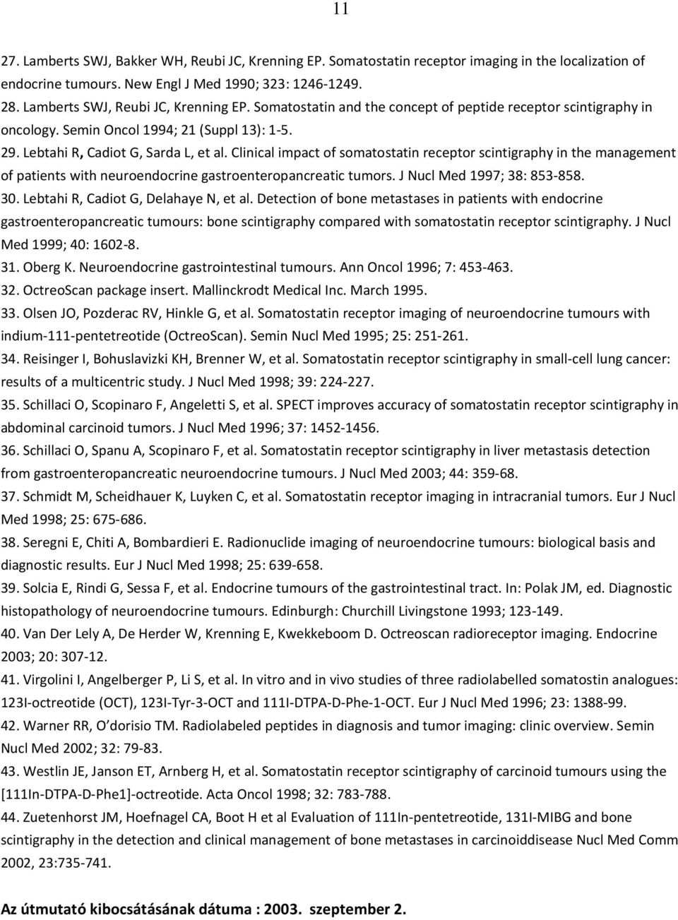 Clinical impact of somatostatin receptor scintigraphy in the management of patients with neuroendocrine gastroenteropancreatic tumors. J Nucl Med 1997; 38: 853-858. 30.