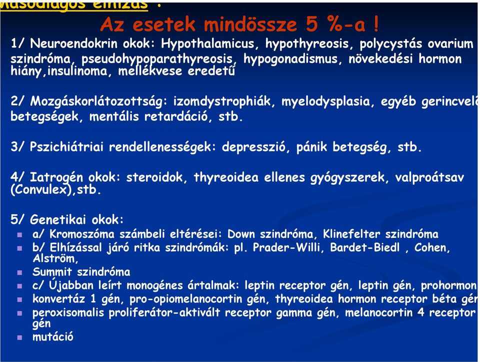 Mozgáskorlátozottság: izomdystrophiák, myelodysplasia, egyéb gerincvelõ betegségek, mentális retardáció, stb. 3/ Pszichiátriai rendellenességek: depresszió, pánik betegség, stb.