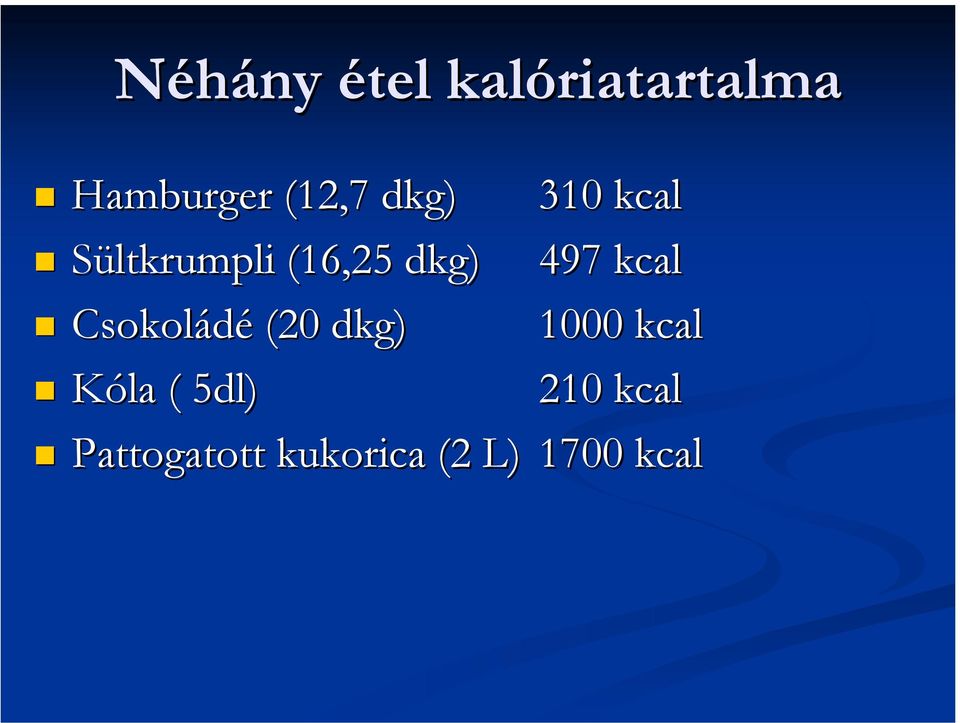 497 kcal Csokoládé (20 dkg) Kóla ( 5dl) 1000