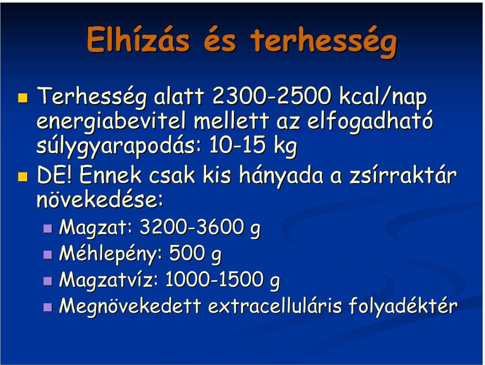 Ennek csak kis hányada a zsírraktár növekedése: Magzat: 3200-3600 3600 g