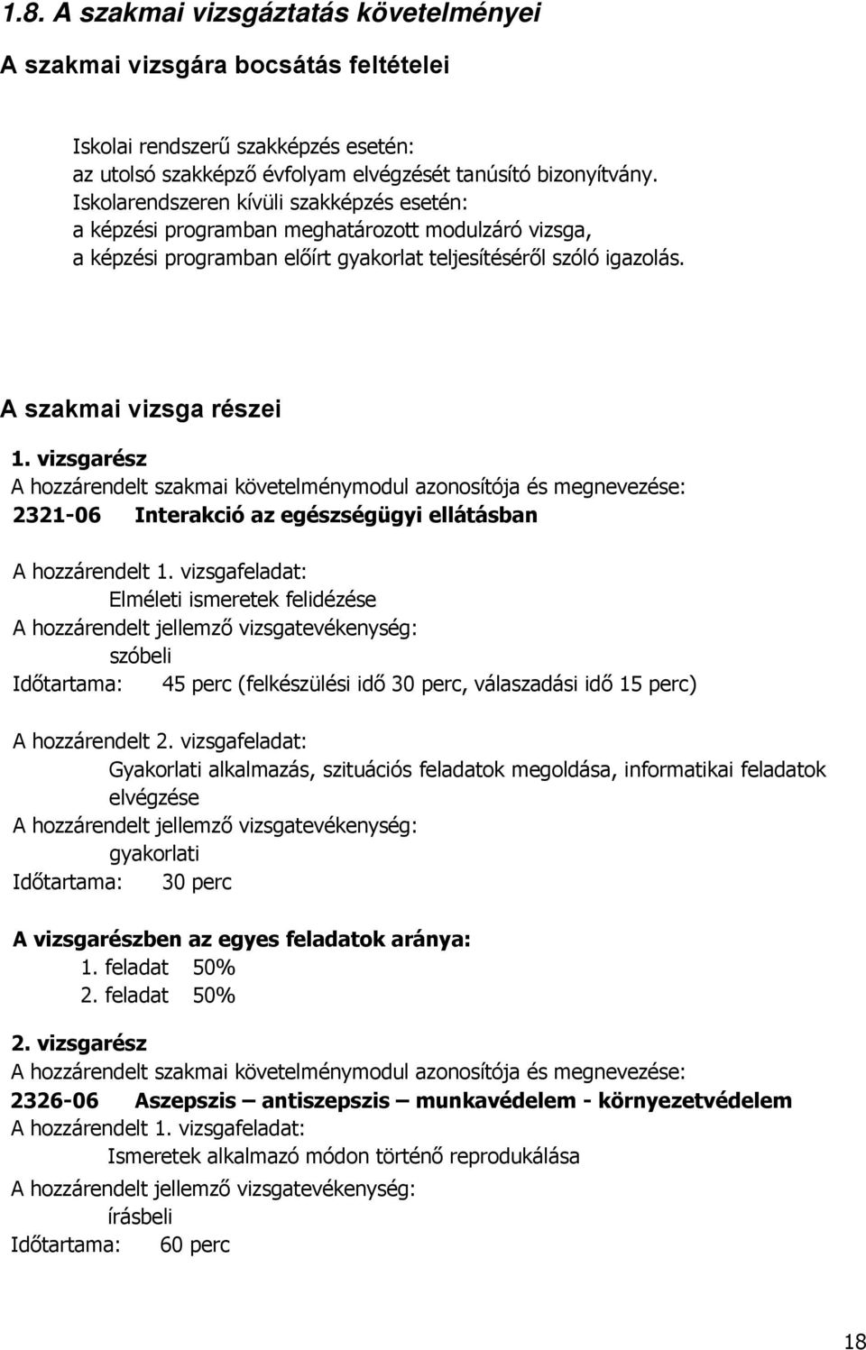 vizsgarész A hozzárendelt szakmai követelménymodul azonosítója és megnevezése: 2321-06 Interakció az egészségügyi ellátásban A hozzárendelt 1.
