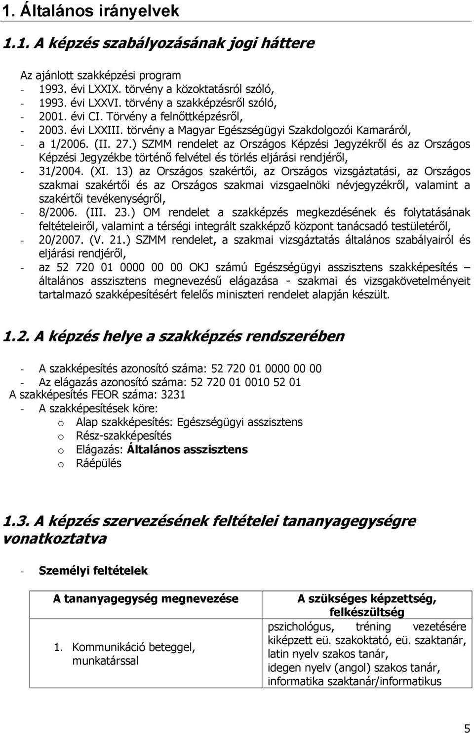 ) SZMM rendelet az Országos Képzési Jegyzékről és az Országos Képzési Jegyzékbe történő felvétel és törlés eljárási rendjéről, - 31/2004. (XI.